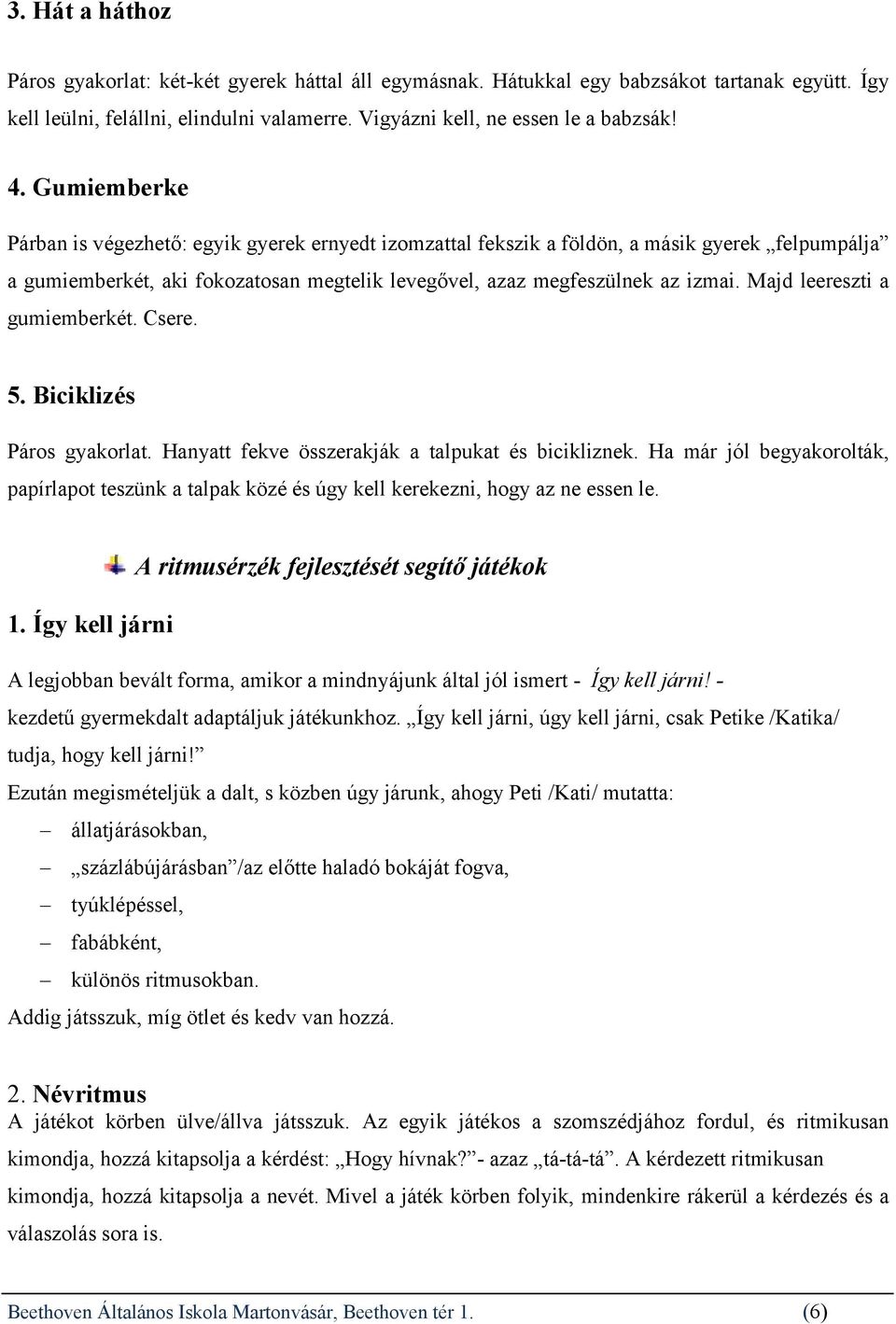 Majd leereszti a gumiemberkét. Csere. 5. Biciklizés Páros gyakorlat. Hanyatt fekve összerakják a talpukat és bicikliznek.