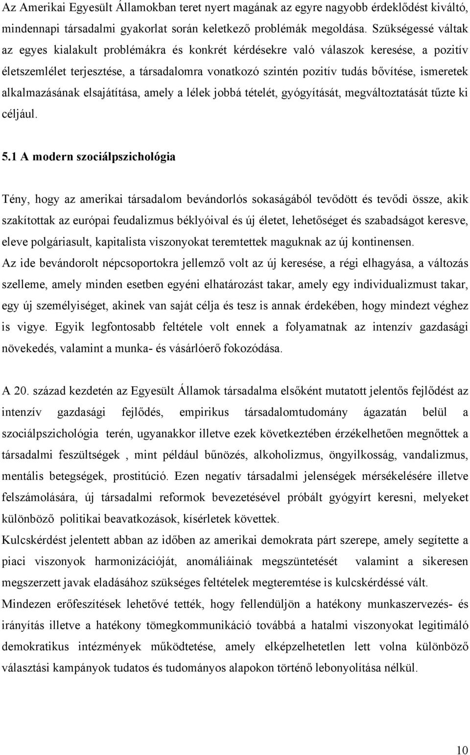 alkalmazásának elsajátítása, amely a lélek jobbá tételét, gyógyítását, megváltoztatását tűzte ki céljául. 5.