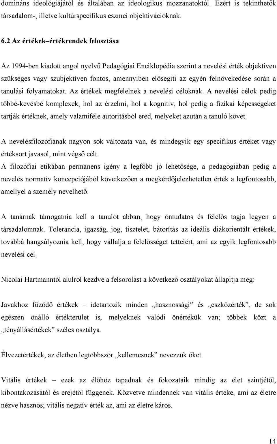 felnövekedése során a tanulási folyamatokat. Az értékek megfelelnek a nevelési céloknak.