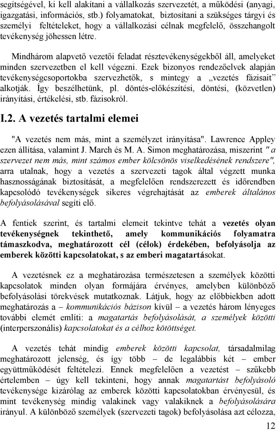 Mindhárom alapvető vezetői feladat résztevékenységekből áll, amelyeket minden szervezetben el kell végezni.