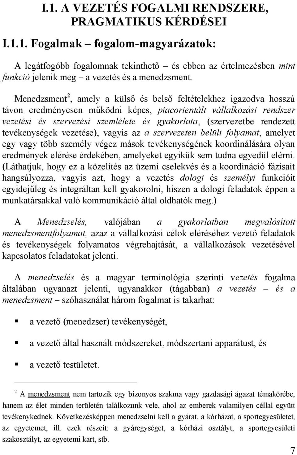 rendezett tevékenységek vezetése), vagyis az a szervezeten belüli folyamat, amelyet egy vagy több személy végez mások tevékenységének koordinálására olyan eredmények elérése érdekében, amelyeket