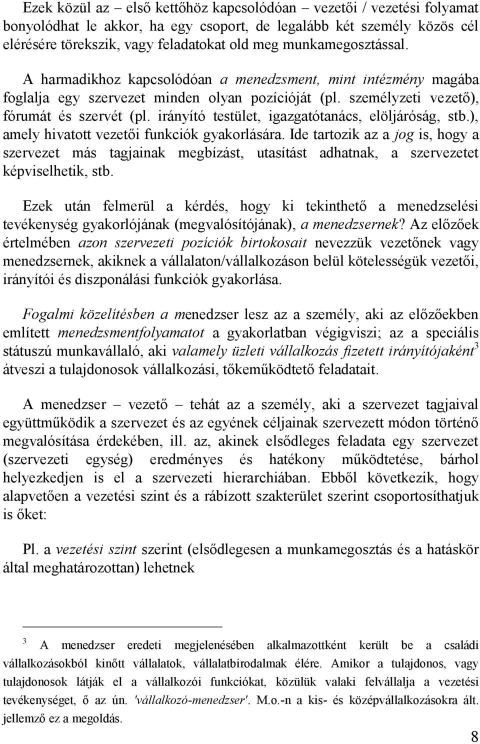 irányító testület, igazgatótanács, elöljáróság, stb.), amely hivatott vezetői funkciók gyakorlására.