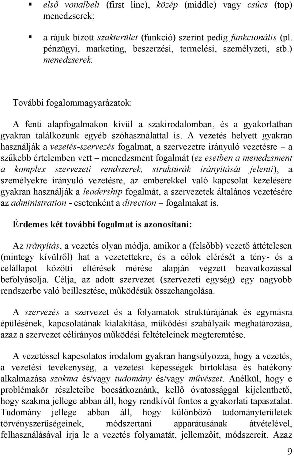 További fogalommagyarázatok: A fenti alapfogalmakon kívül a szakirodalomban, és a gyakorlatban gyakran találkozunk egyéb szóhasználattal is.