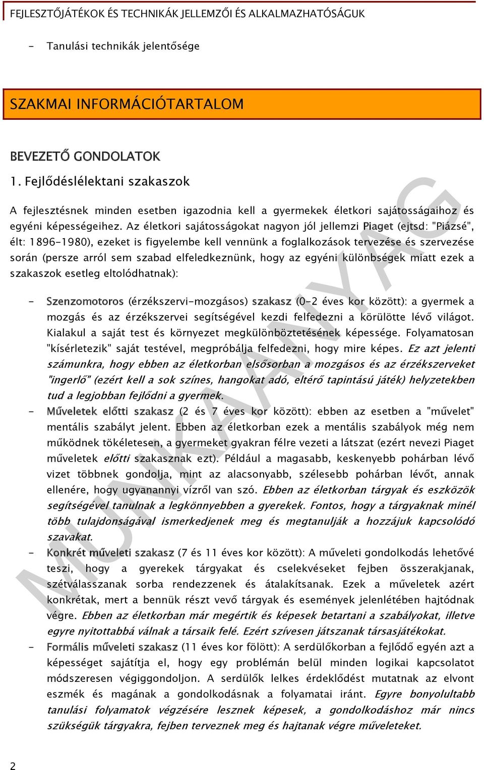 Az életkori sajátosságokat nagyon jól jellemzi Piaget (ejtsd: "Piázsé", élt: 1896-1980), ezeket is figyelembe kell vennünk a foglalkozások tervezése és szervezése során (persze arról sem szabad