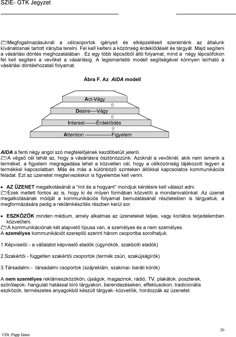 A legismertebb modell segítségével könnyen leírható a vásárlási döntéshozatali folyamat. Ábra F.