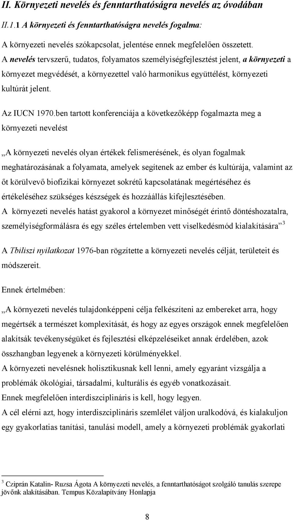 ben tartott konferenciája a következőképp fogalmazta meg a környezeti nevelést A környezeti nevelés olyan értékek felismerésének, és olyan fogalmak meghatározásának a folyamata, amelyek segítenek az