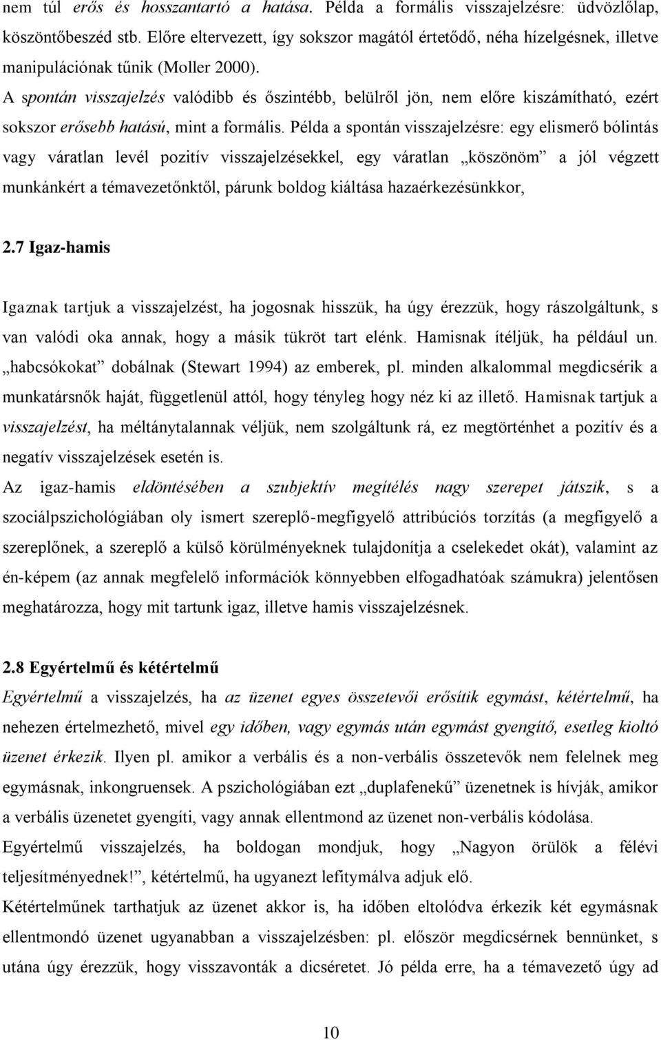 A spontán visszajelzés valódibb és őszintébb, belülről jön, nem előre kiszámítható, ezért sokszor erősebb hatású, mint a formális.