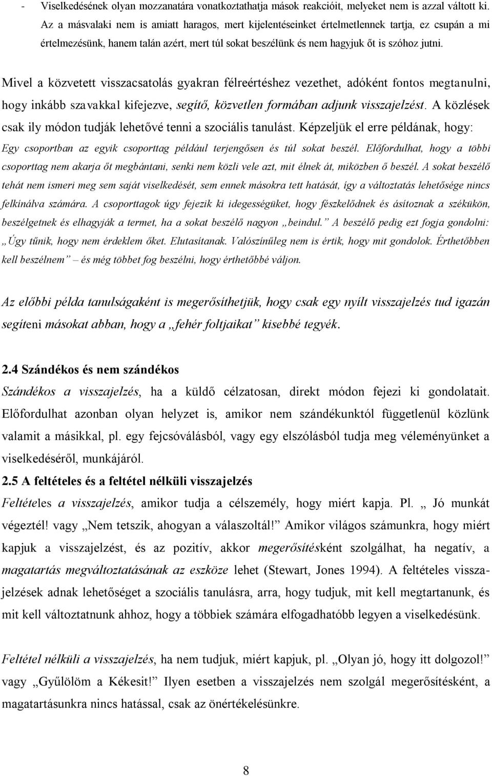 Mivel a közvetett visszacsatolás gyakran félreértéshez vezethet, adóként fontos megtanulni, hogy inkább szavakkal kifejezve, segítő, közvetlen formában adjunk visszajelzést.