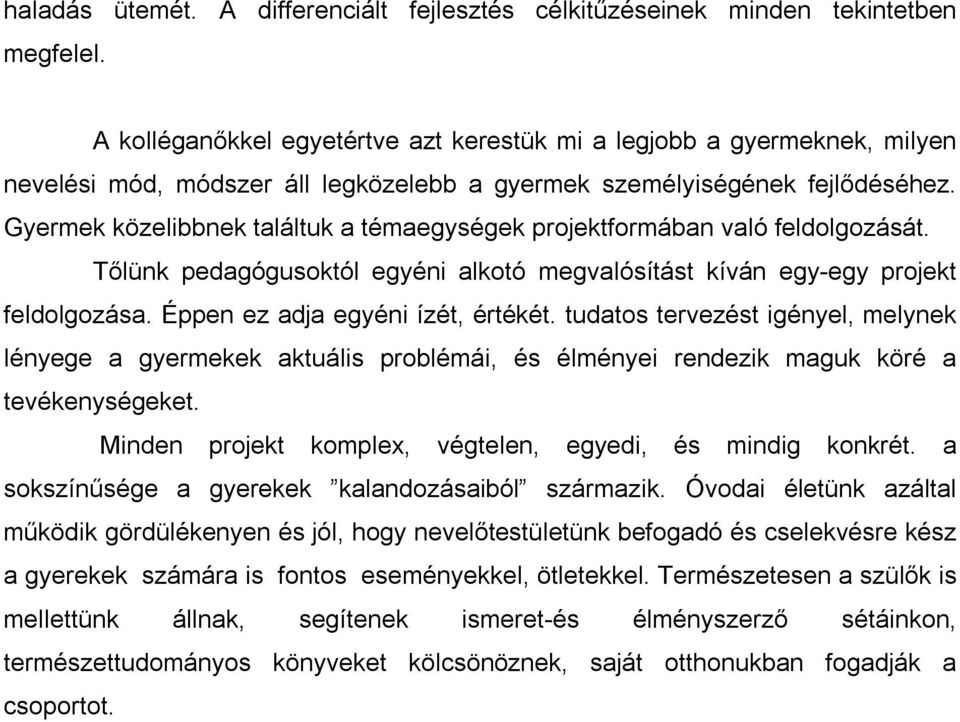 Gyermek közelibbnek találtuk a témaegységek projektformában való feldolgozását. Tőlünk pedagógusoktól egyéni alkotó megvalósítást kíván egy-egy projekt feldolgozása.