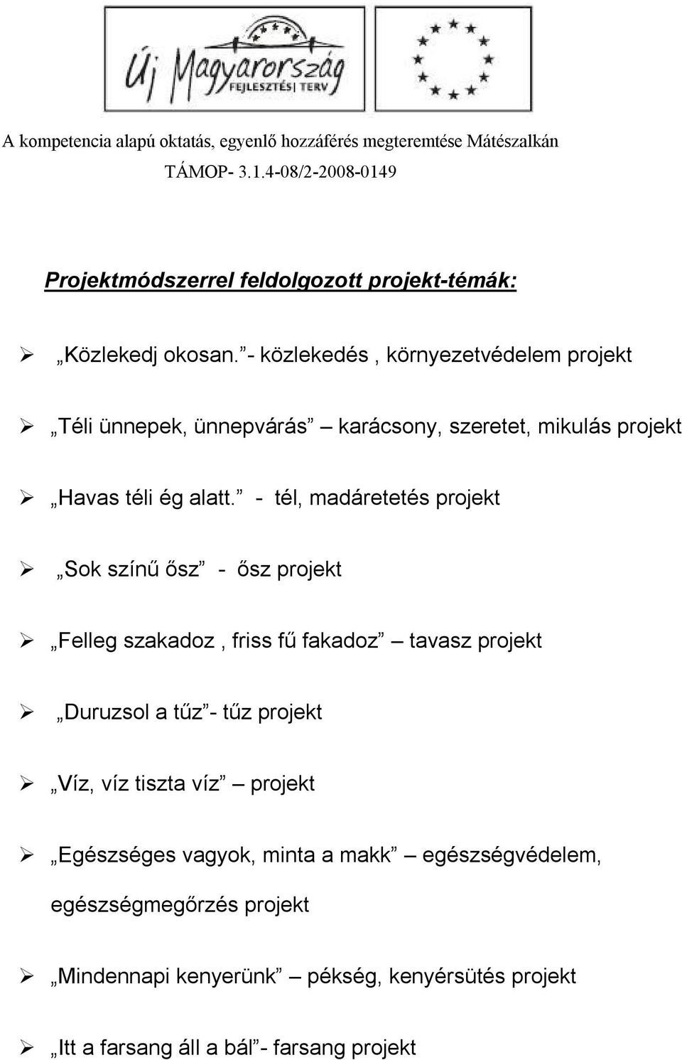 - közlekedés, környezetvédelem projekt Téli ünnepek, ünnepvárás karácsony, szeretet, mikulás projekt Havas téli ég alatt.