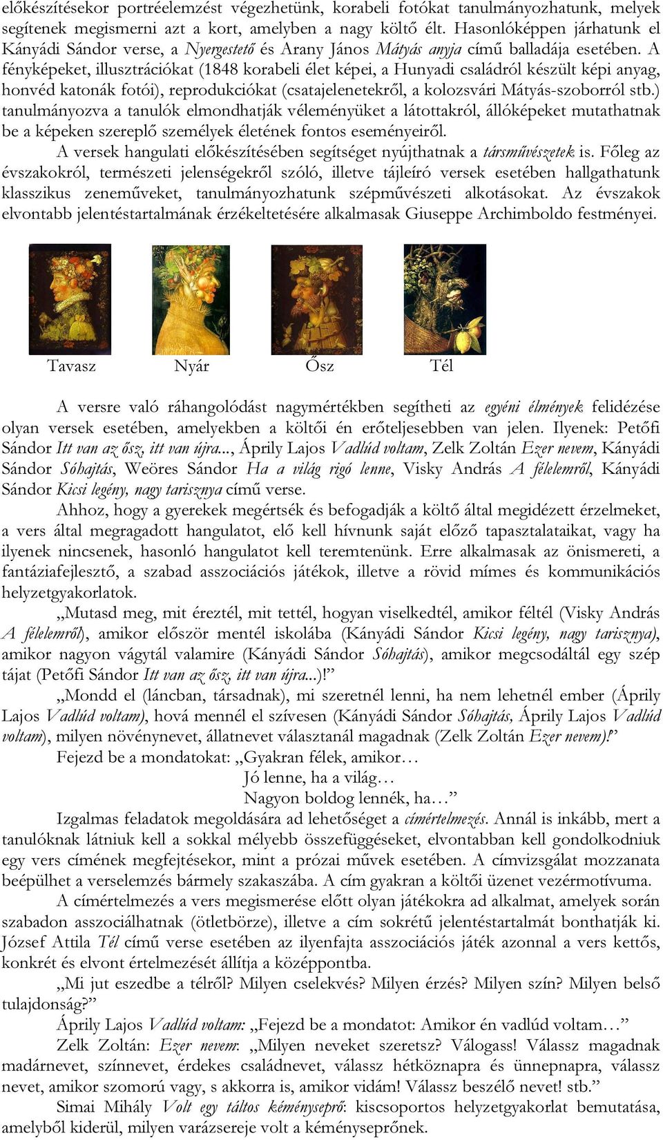 A fényképeket, illusztrációkat (1848 korabeli élet képei, a Hunyadi családról készült képi anyag, honvéd katonák fotói), reprodukciókat (csatajelenetekről, a kolozsvári Mátyás-szoborról stb.