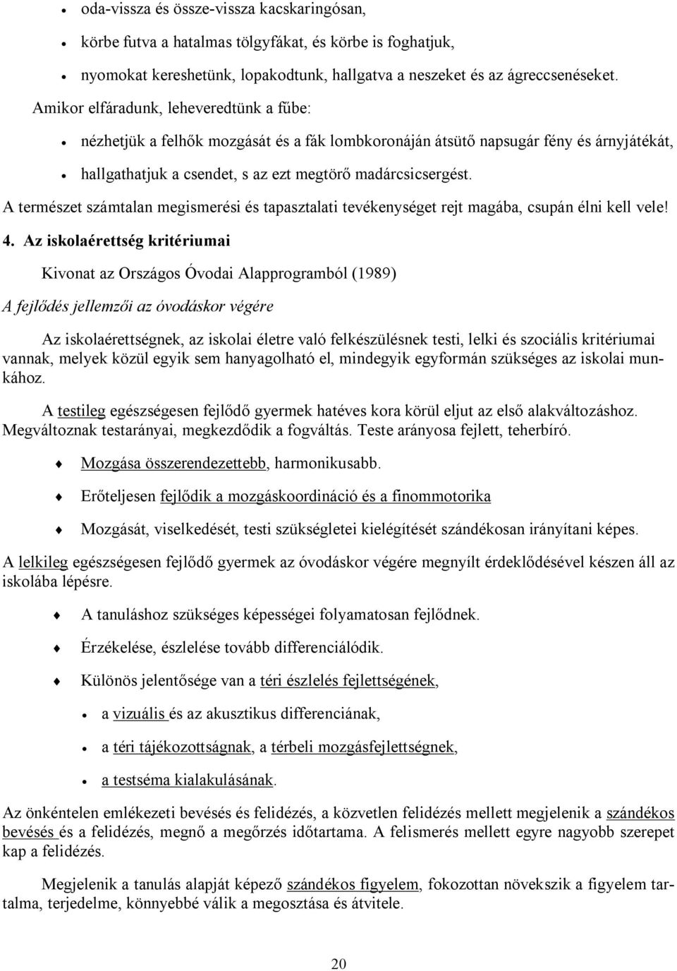 A természet számtalan megismerési és tapasztalati tevékenységet rejt magába, csupán élni kell vele! 4.