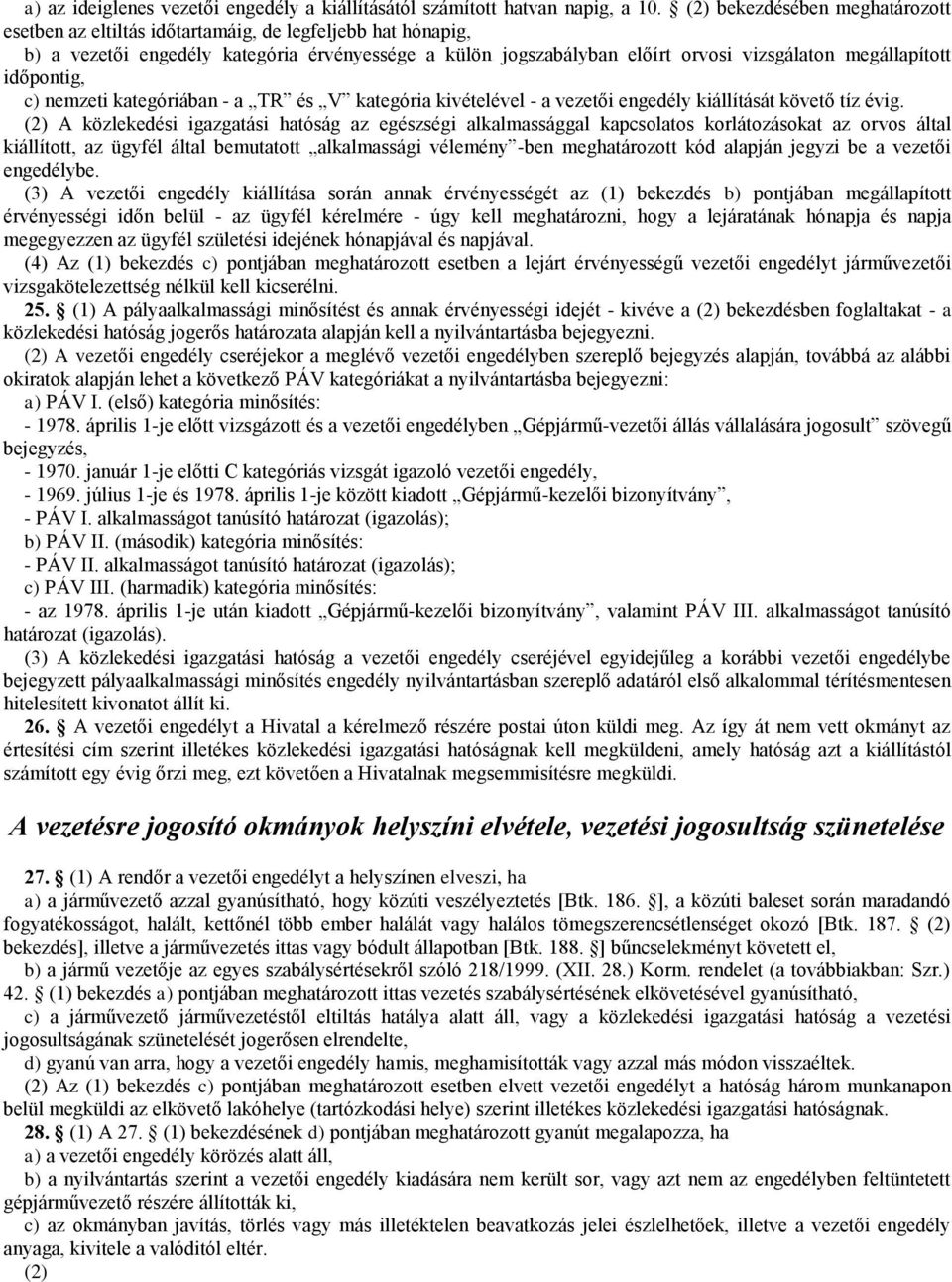 időpontig, c) nemzeti kategóriában - a TR és V kategória kivételével - a vezetői engedély kiállítását követő tíz évig.