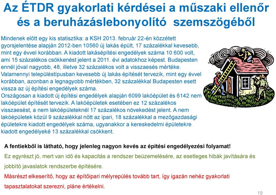 A kiadott lakásépítési engedélyek száma 10 600 volt, ami 15 százalékos csökkenést jelent a 2011. évi adatokhoz képest.