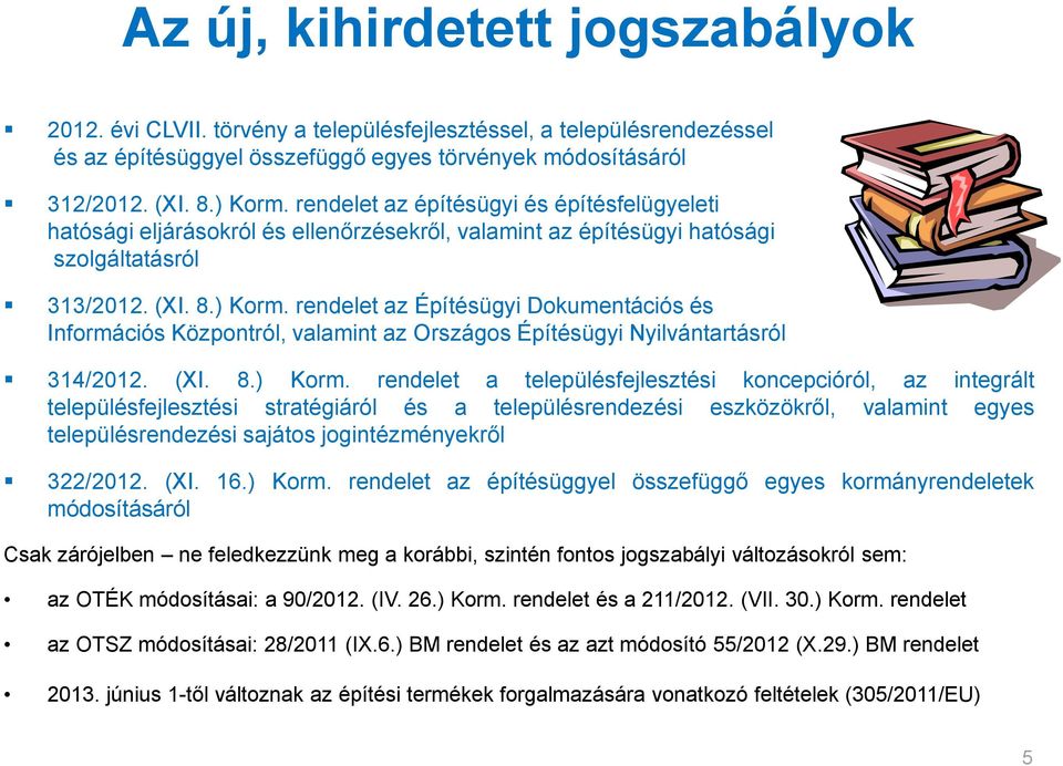 rendelet az Építésügyi Dokumentációs és Információs Központról, valamint az Országos Építésügyi Nyilvántartásról 314/2012. (XI. 8.) Korm.