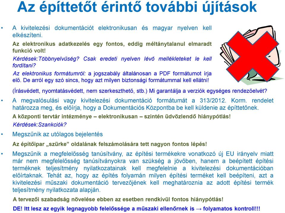 De arról egy szó sincs, hogy azt milyen biztonsági formátummal kell ellátni! (Írásvédett, nyomtatásvédett, nem szerkeszthető, stb.) Mi garantálja a verziók egységes rendezőelvét?