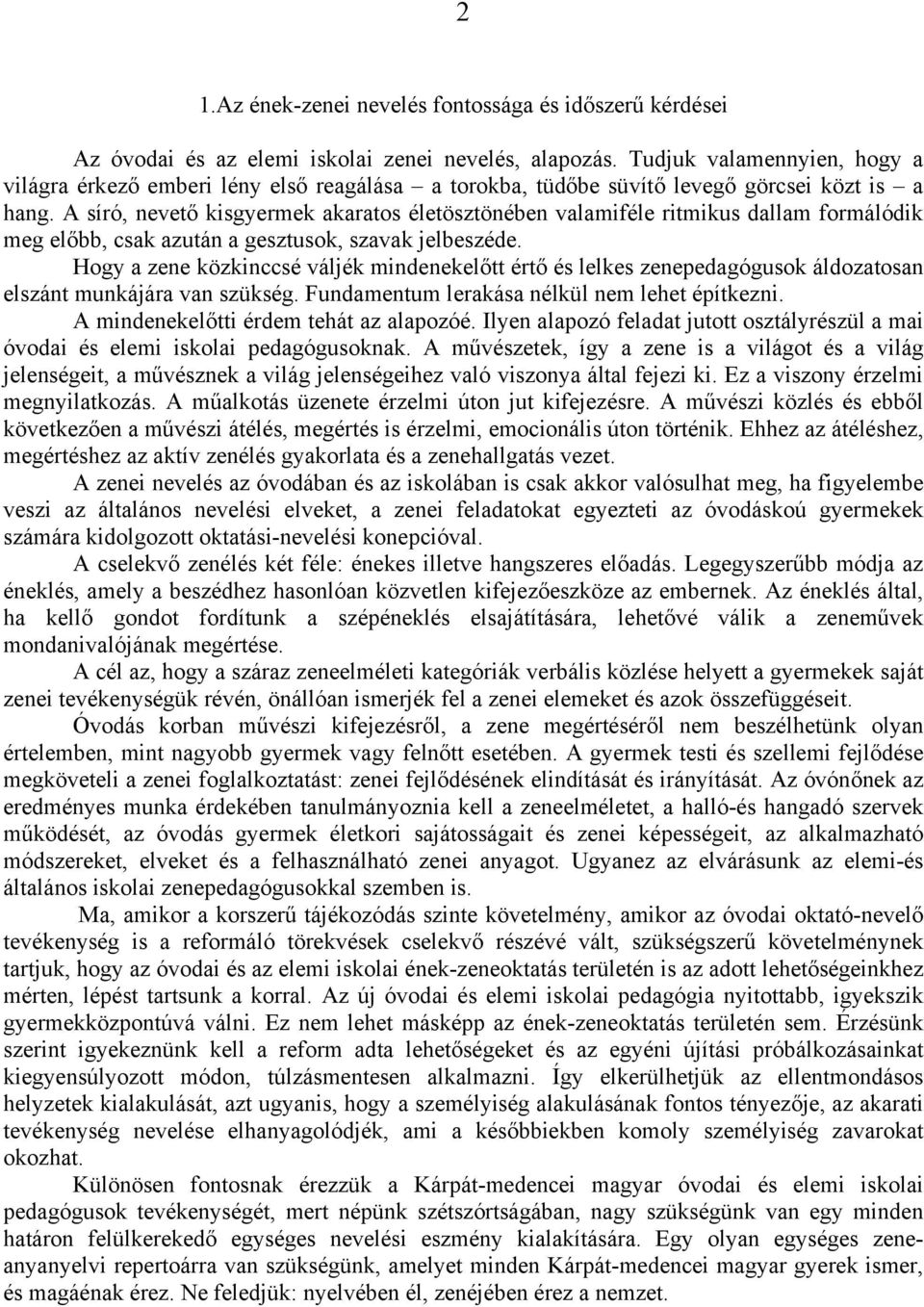 A síró, nevető kisgyermek akaratos életösztönében valamiféle ritmikus dallam formálódik meg előbb, csak azután a gesztusok, szavak jelbeszéde.