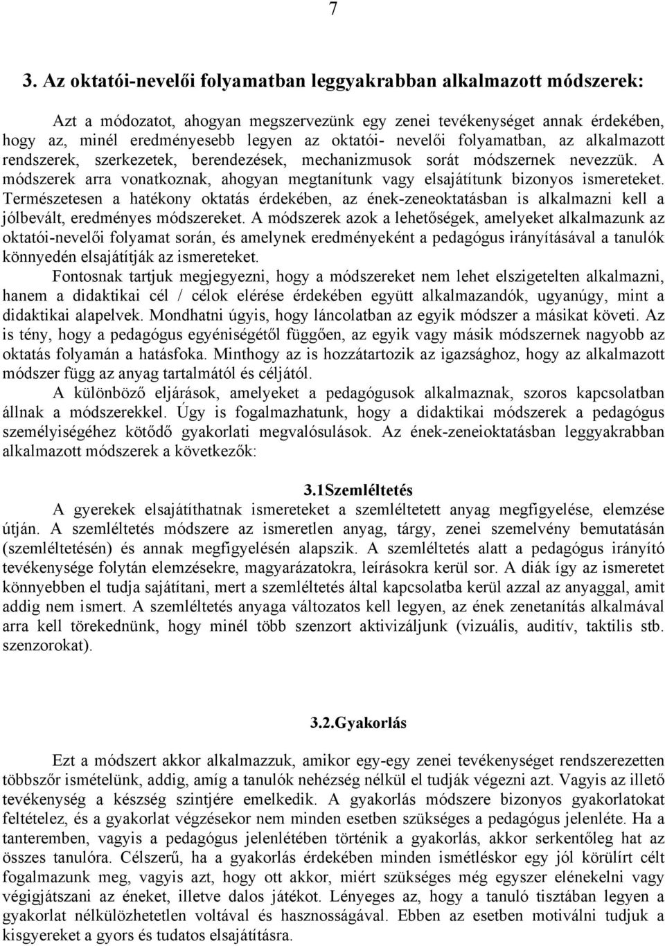 A módszerek arra vonatkoznak, ahogyan megtanítunk vagy elsajátítunk bizonyos ismereteket.