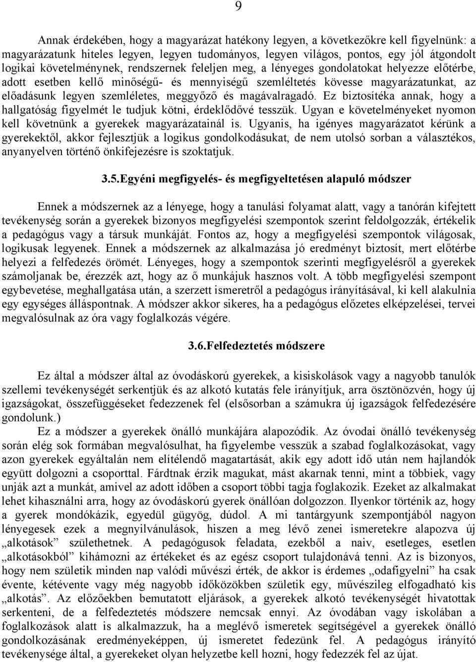 szemléletes, meggyőző és magávalragadó. Ez biztosítéka annak, hogy a hallgatóság figyelmét le tudjuk kötni, érdeklődővé tesszük.