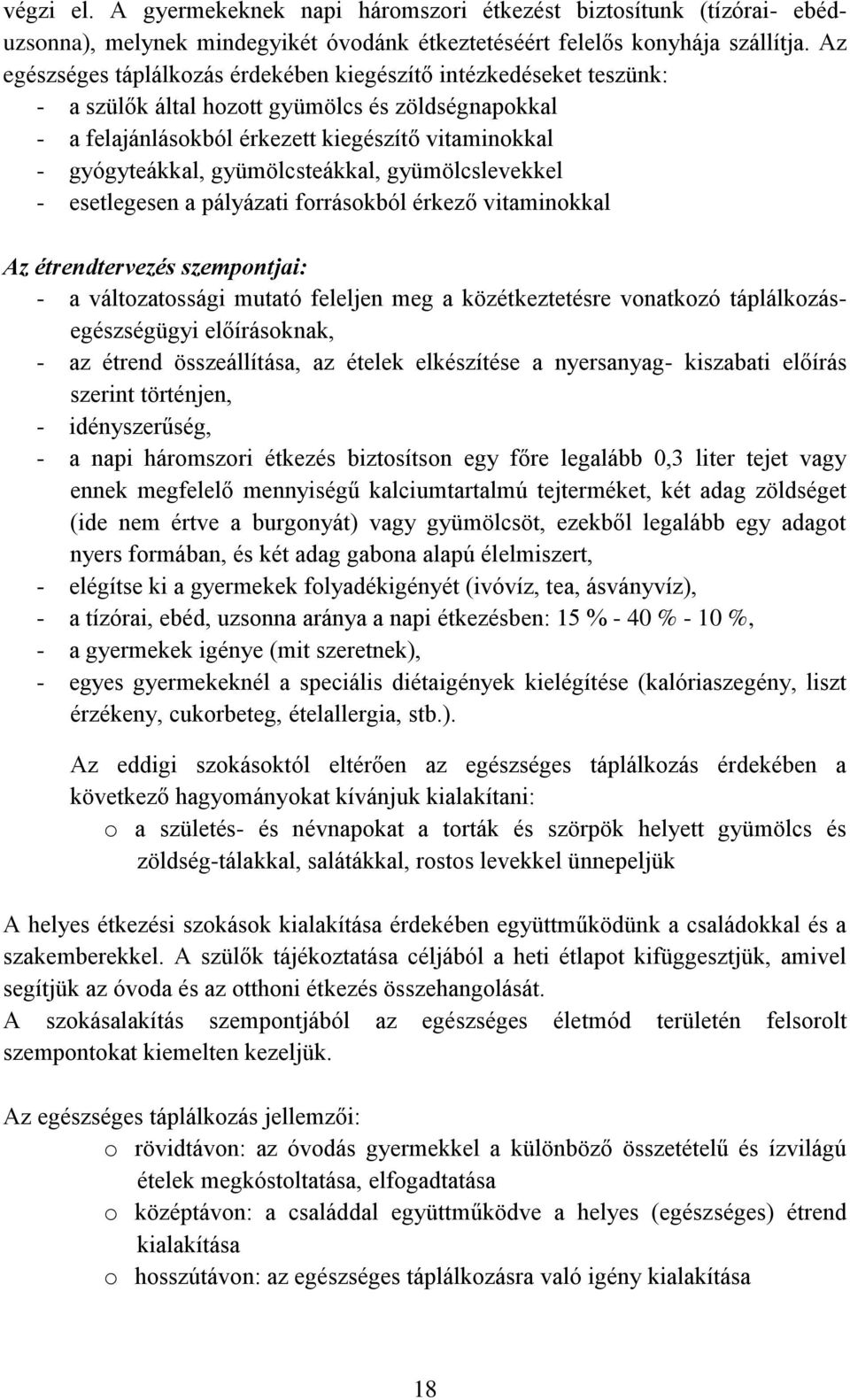 gyümölcsteákkal, gyümölcslevekkel - esetlegesen a pályázati forrásokból érkező vitaminokkal Az étrendtervezés szempontjai: - a változatossági mutató feleljen meg a közétkeztetésre vonatkozó