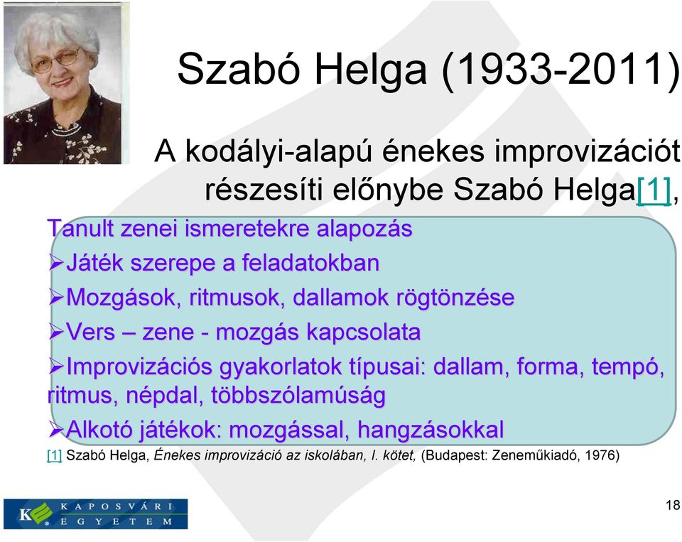 kapcsolata Improvizációs s gyakorlatok típusai: t dallam, forma, tempó, ritmus, népdal, n többszt bbszólamúság Alkotó