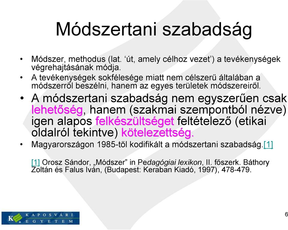 A módszertani szabadság nem egyszerűen csak lehetőség, hanem (szakmai szempontból nézve) igen alapos felkész szültséget feltételező (etikai oldalról