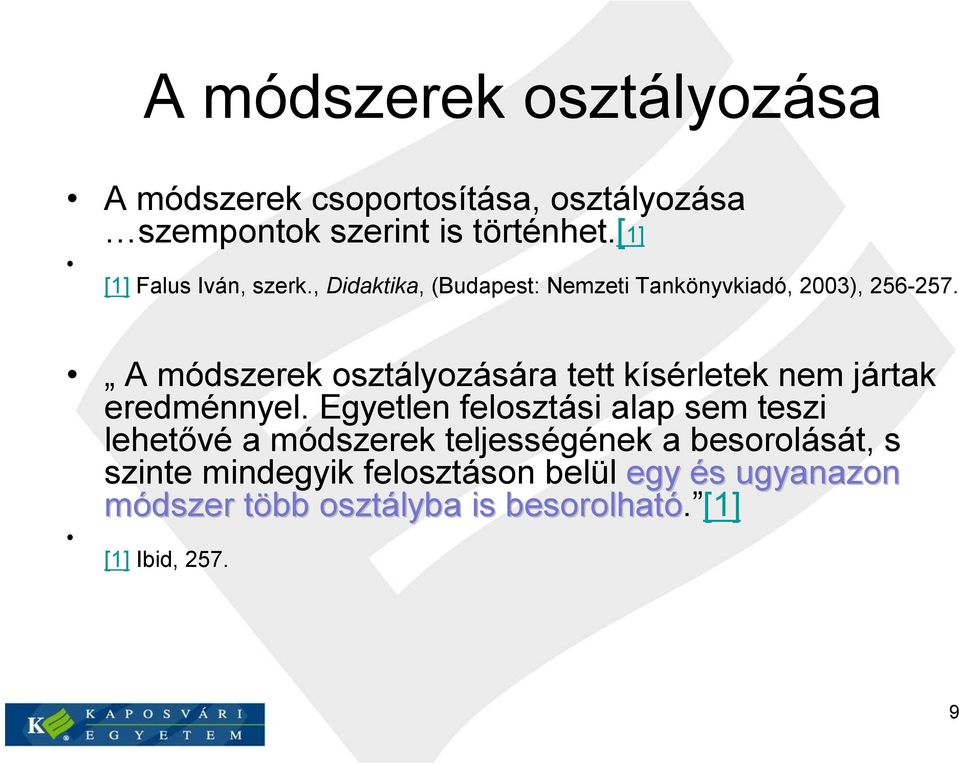 A módszerek osztályozására tett kísérletek nem jártak eredménnyel.