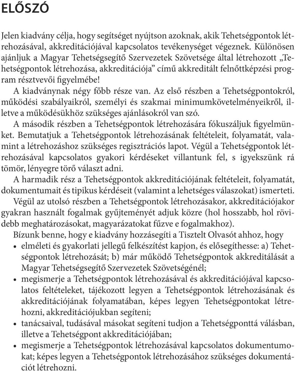 A kiadványnak négy főbb része van. Az első részben a Tehetségpontokról, működési szabályaikról, személyi és szakmai minimumkövetelményeikről, illetve a működésükhöz szükséges ajánlásokról van szó.