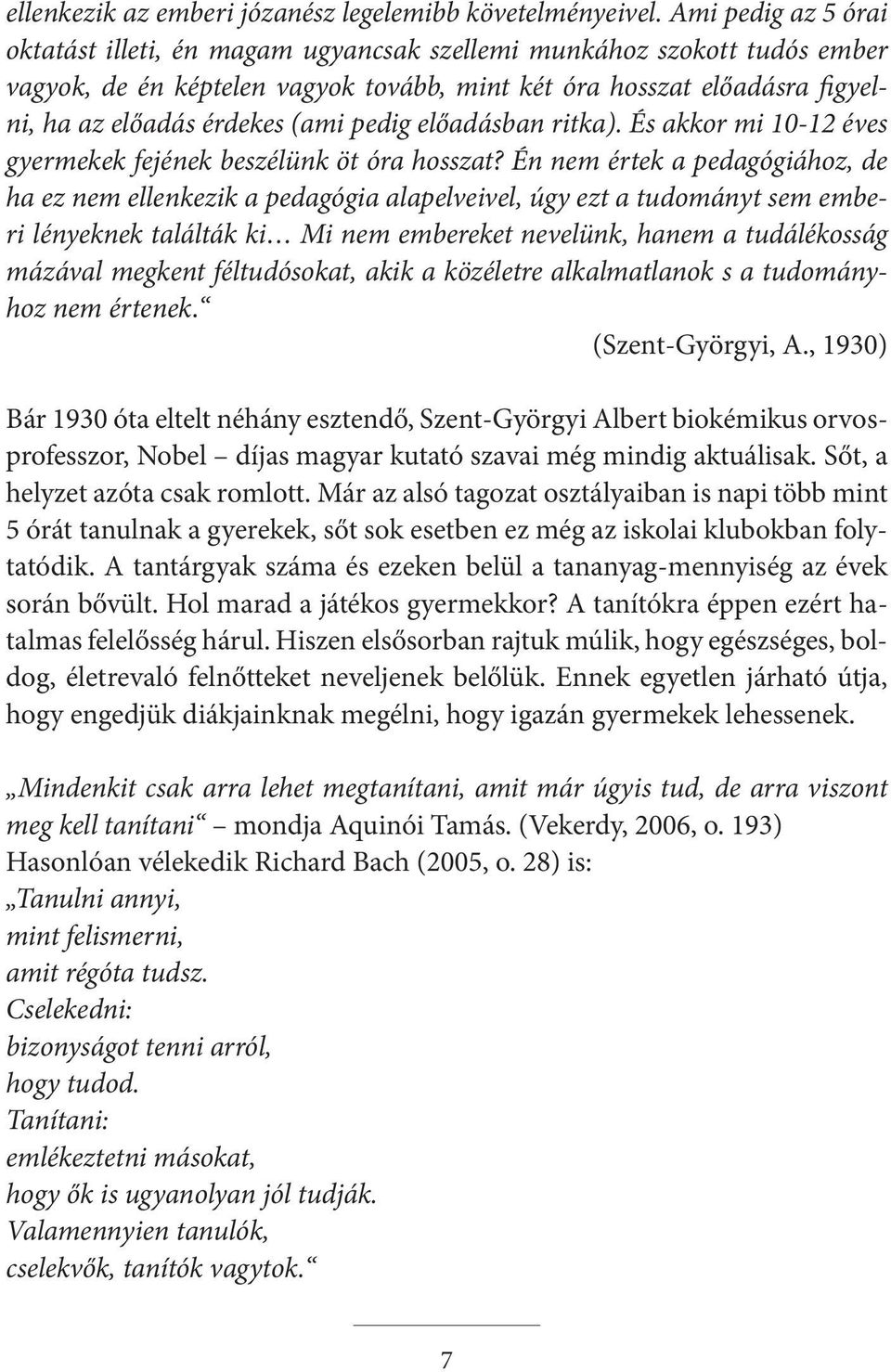 pedig előadásban ritka). És akkor mi 10-12 éves gyermekek fejének beszélünk öt óra hosszat?