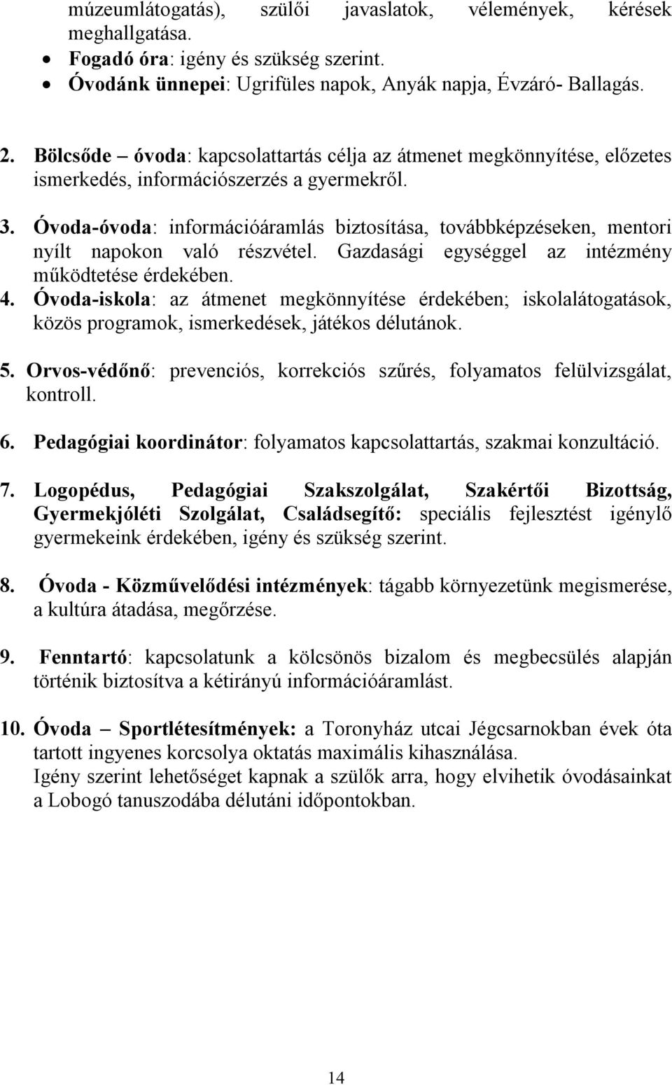 Óvoda-óvoda: információáramlás biztosítása, továbbképzéseken, mentori nyílt napokon való részvétel. Gazdasági egységgel az intézmény működtetése érdekében. 4.