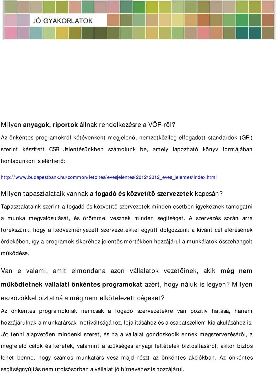 http://www.budapestbank.hu/common/letoltes/evesjelentes/2012/2012_eves_jelentes/index.html Milyen tapasztalataik vannak a fogadó és közvetítõ szervezetek kapcsán?