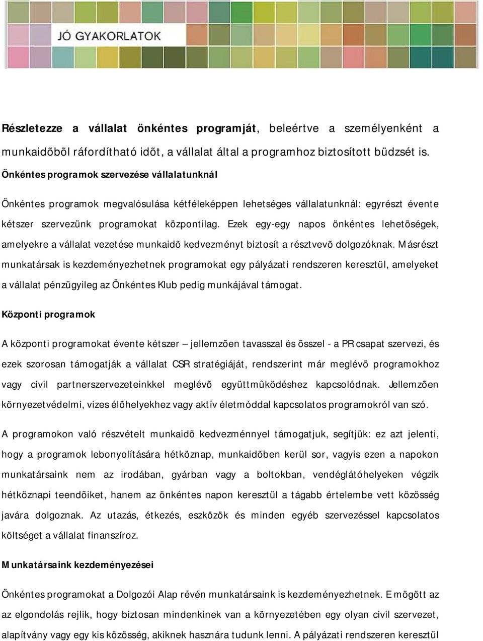 Ezek egy-egy napos önkéntes lehetõségek, amelyekre a vállalat vezetése munkaidõ kedvezményt biztosít a résztvevõ dolgozóknak.