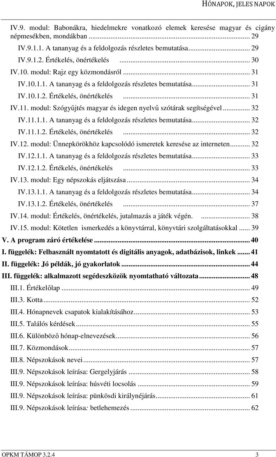 modul: Szógyűjtés magyar és idegen nyelvű szótárak segítségével... 32 IV.11.1.1. A tananyag és a feldolgozás részletes bemutatása... 32 IV.11.1.2. Értékelés, önértékelés... 32 IV.12.