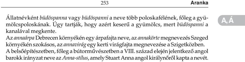 A belsõépítészetben, fõleg a bútormûvészetben a VIII. század elején jelentkezõ angol barokk irányzat neve az Anna-stílus, amely Stuart Anna angol királynõrõl kapta a nevét.