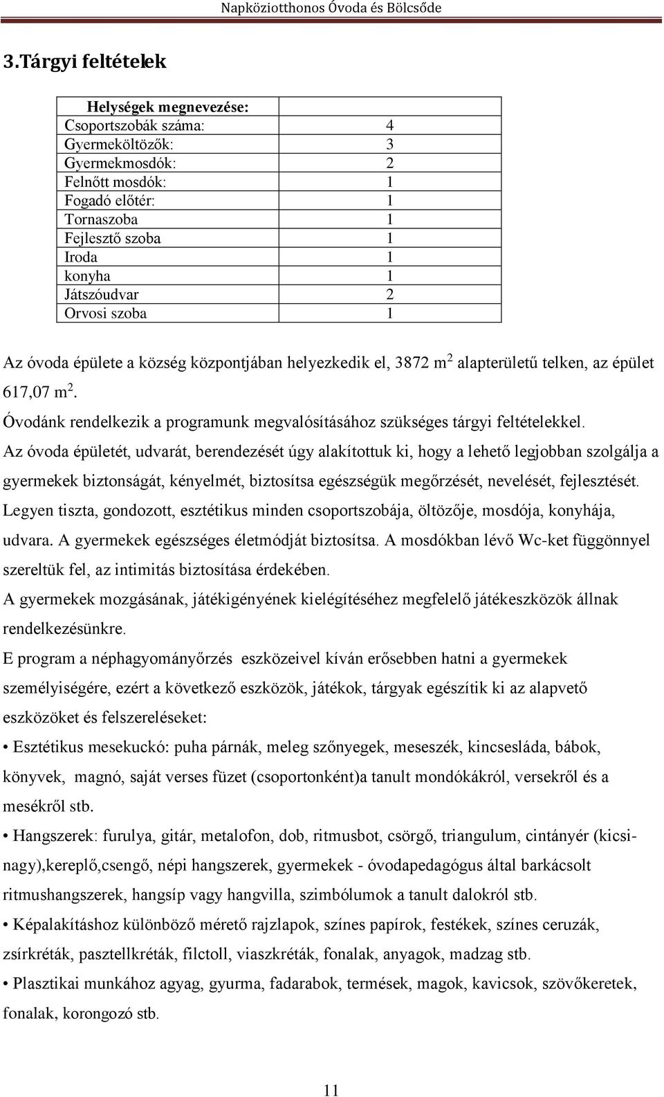 Óvodánk rendelkezik a programunk megvalósításához szükséges tárgyi feltételekkel.