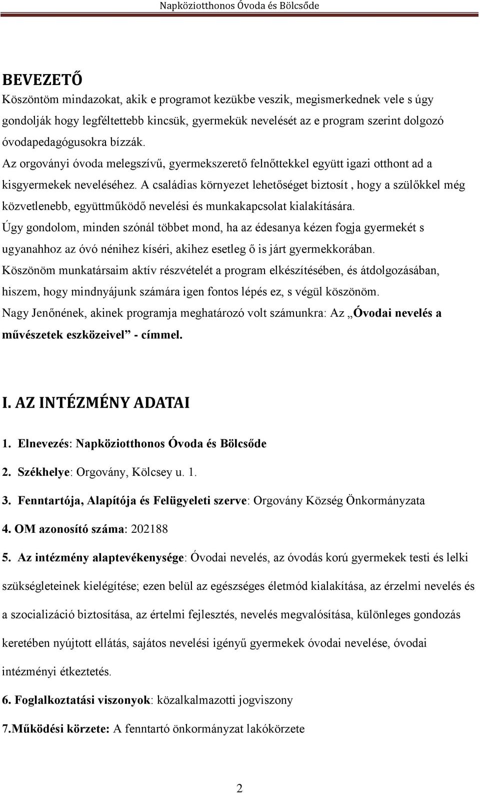 A családias környezet lehetőséget biztosít, hogy a szülőkkel még közvetlenebb, együttműködő nevelési és munkakapcsolat kialakítására.