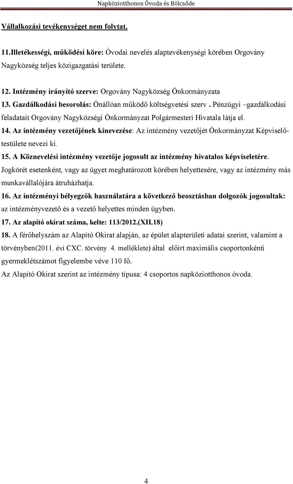 Pénzügyi gazdálkodási feladatait Orgovány Nagyközségi Önkormányzat Polgármesteri Hivatala látja el. 14.