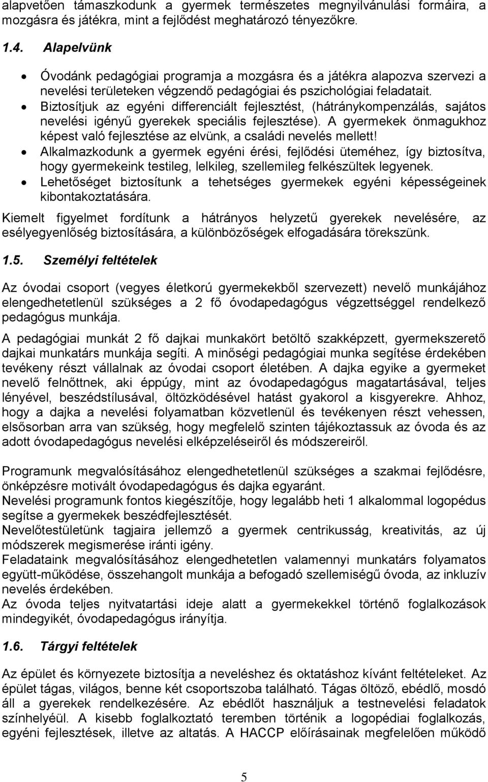 Biztosítjuk az egyéni differenciált fejlesztést, (hátránykompenzálás, sajátos nevelési igényű gyerekek speciális fejlesztése).