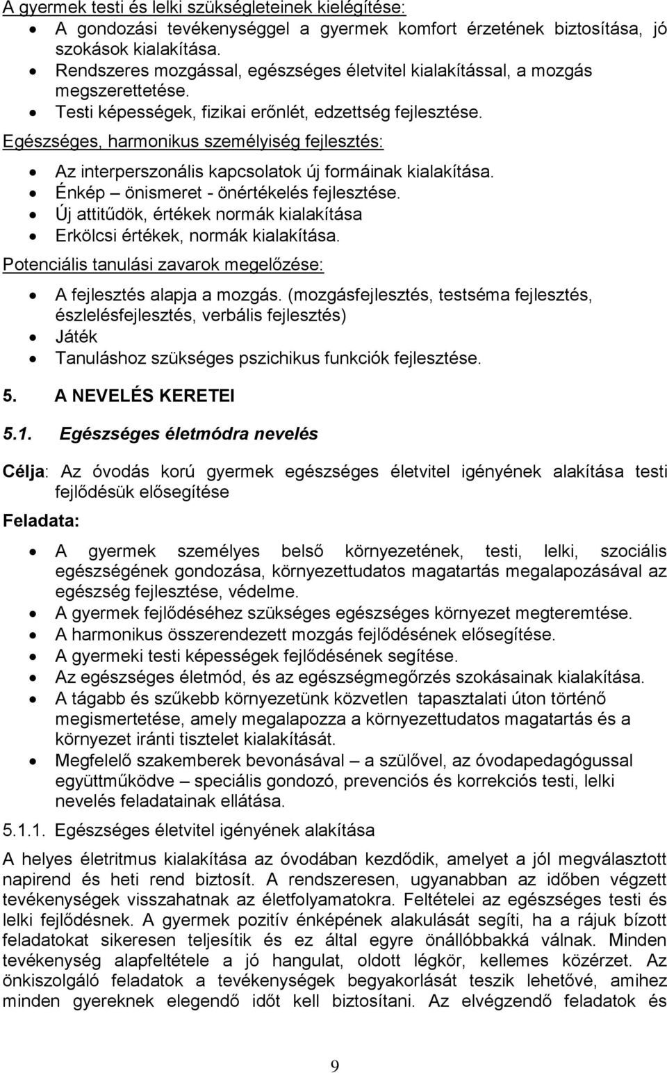 Egészséges, harmonikus személyiség fejlesztés: Az interperszonális kapcsolatok új formáinak kialakítása. Énkép önismeret - önértékelés fejlesztése.