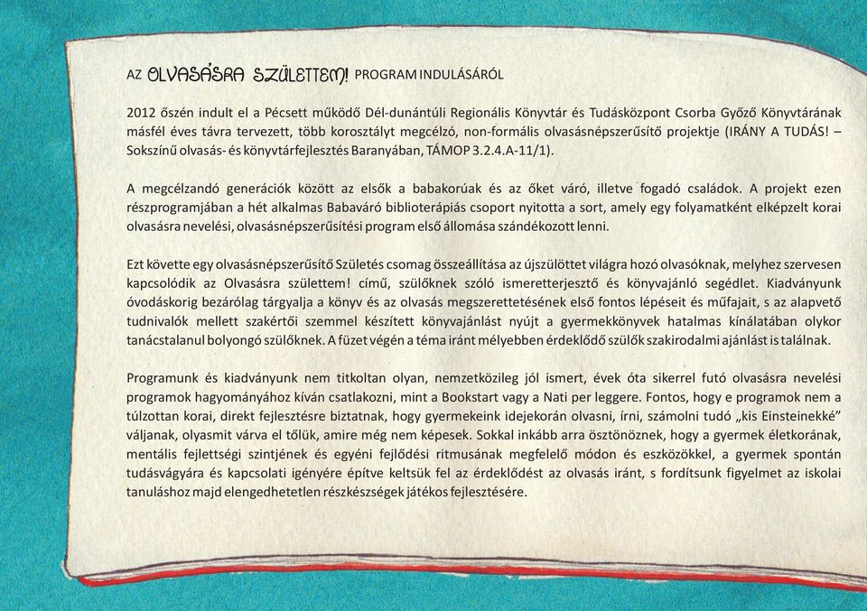 non-formális olvasásnépszerûsítõ projektje (IRÁNY A TUDÁS! Sokszínû olvasás- és könyvtárfejlesztés Baranyában TÁMOP 3.2.4.A-11/1).