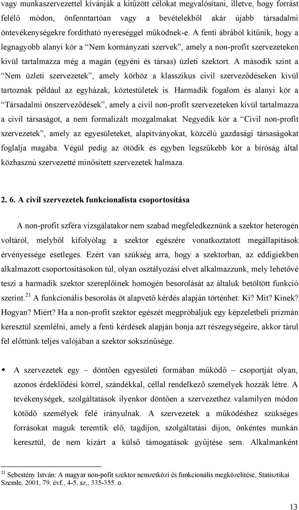 A második szint a Nem üzleti szervezetek, amely körhöz a klasszikus civil szerveződéseken kívül tartoznak például az egyházak, köztestületek is.