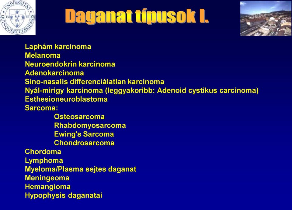 carcinoma) Esthesioneuroblastoma Sarcoma: Osteosarcoma Rhabdomyosarcoma Ewing's Sarcoma