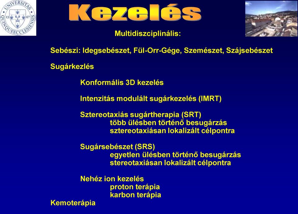 ülésben történő besugárzás sztereotaxiásan lokalizált célpontra Sugársebészet (SRS) egyetlen ülésben