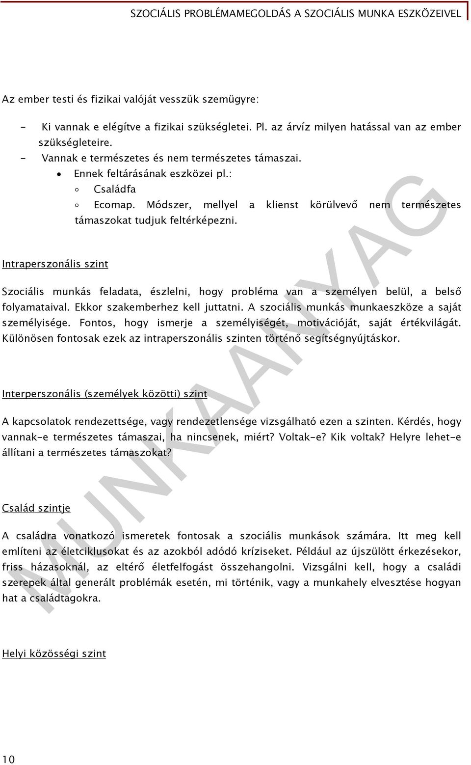 Módszer, mellyel a klienst körülvevő nem természetes támaszokat tudjuk feltérképezni. Szociális munkás feladata, észlelni, hogy probléma van a személyen belül, a belső folyamataival.