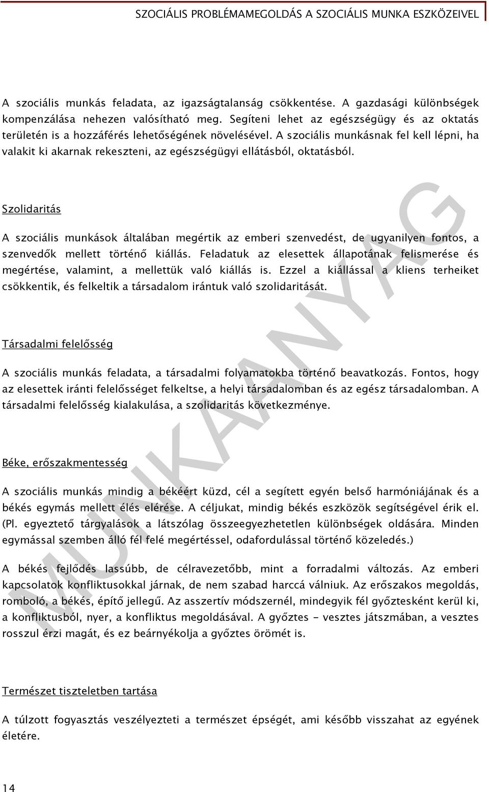 A szociális munkásnak fel kell lépni, ha valakit ki akarnak rekeszteni, az egészségügyi ellátásból, oktatásból.