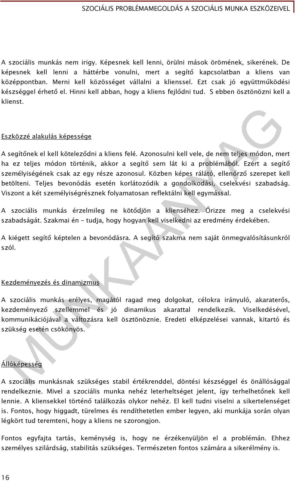 Eszközzé alakulás képessége A segítőnek el kell köteleződni a kliens felé. Azonosulni kell vele, de nem teljes módon, mert ha ez teljes módon történik, akkor a segítő sem lát ki a problémából.