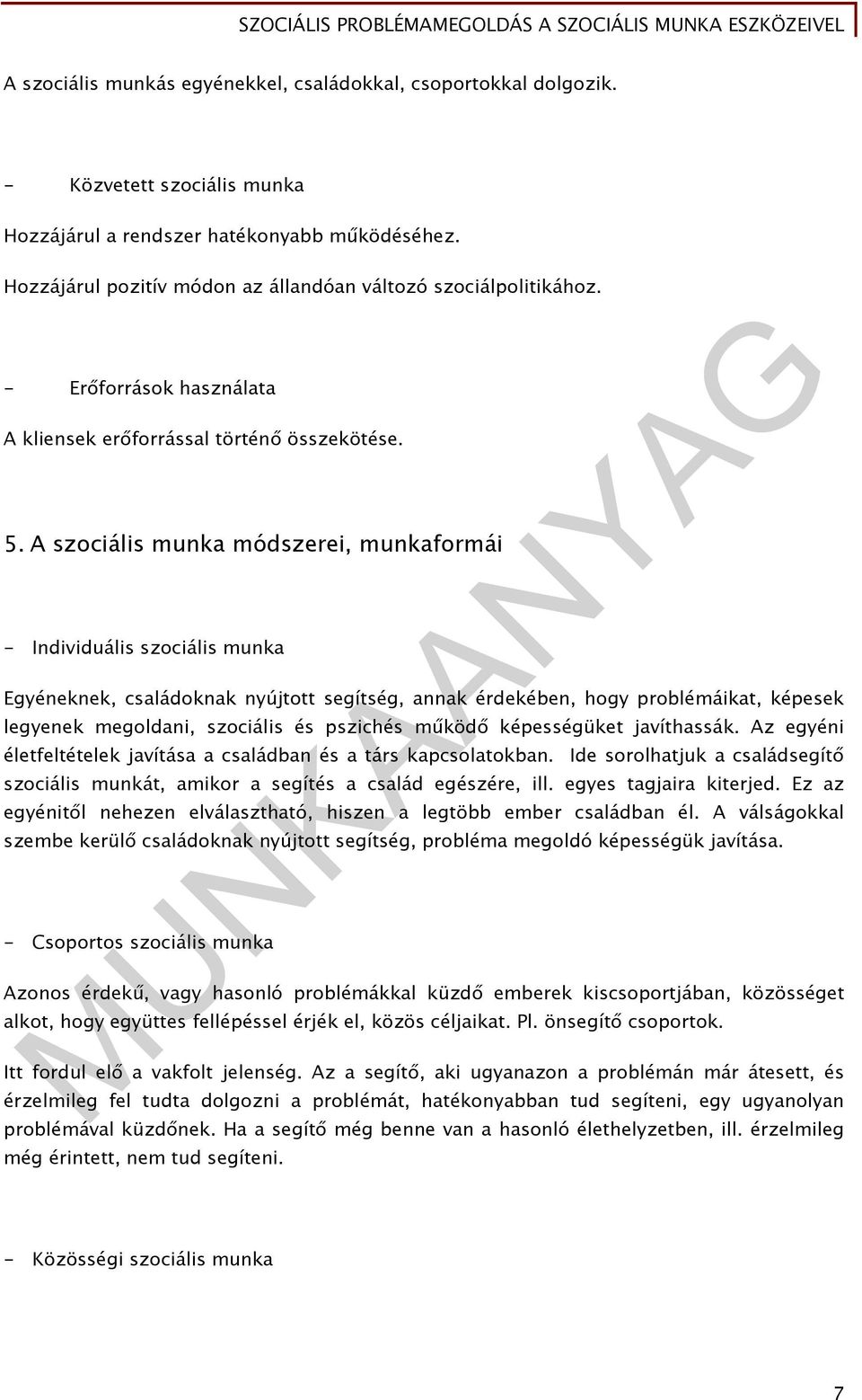 A szociális munka módszerei, munkaformái - Individuális szociális munka Egyéneknek, családoknak nyújtott segítség, annak érdekében, hogy problémáikat, képesek legyenek megoldani, szociális és