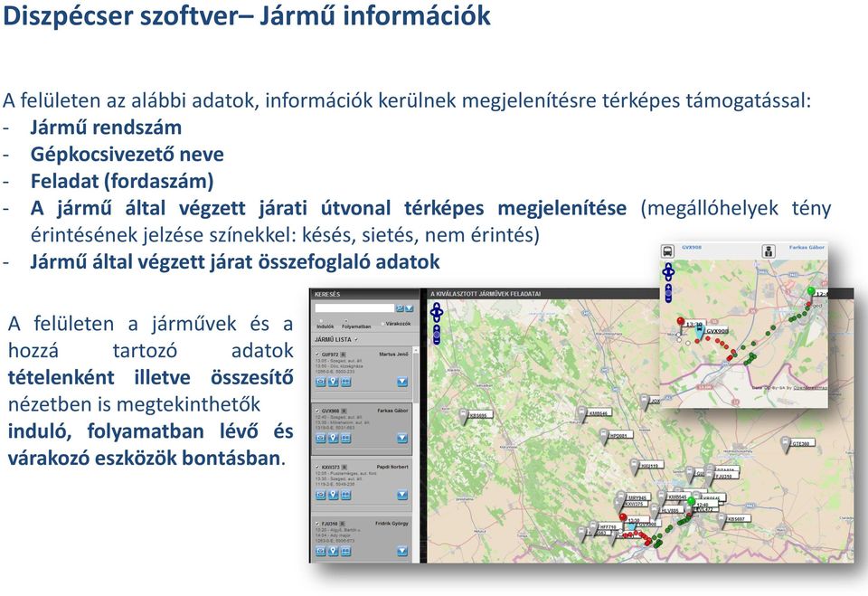 érintésének jelzése színekkel: késés, sietés, nem érintés) - Jármű által végzett járat összefoglaló adatok A felületen a járművek és a