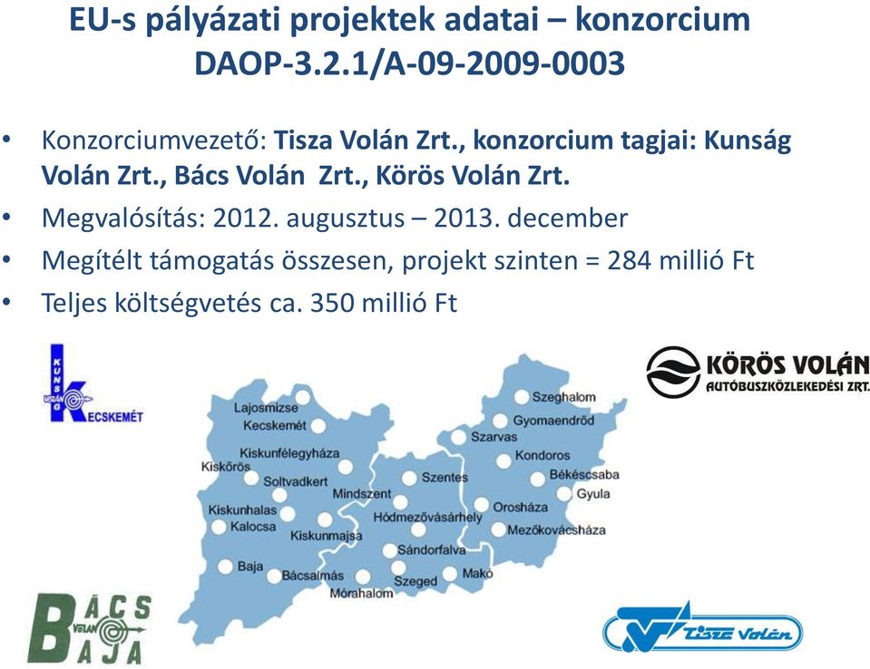 , konzorcium tagjai: Kunság Volán Zrt., Bács Volán Zrt., Körös Volán Zrt.