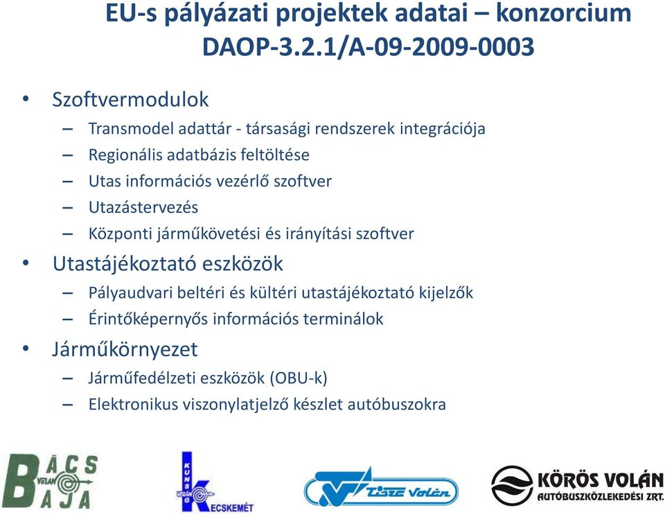 Utas információs vezérlő szoftver Utazástervezés Központi járműkövetési és irányítási szoftver Utastájékoztató eszközök